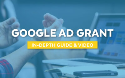 The Google Ad Grant: An In-Depth Guide & Video