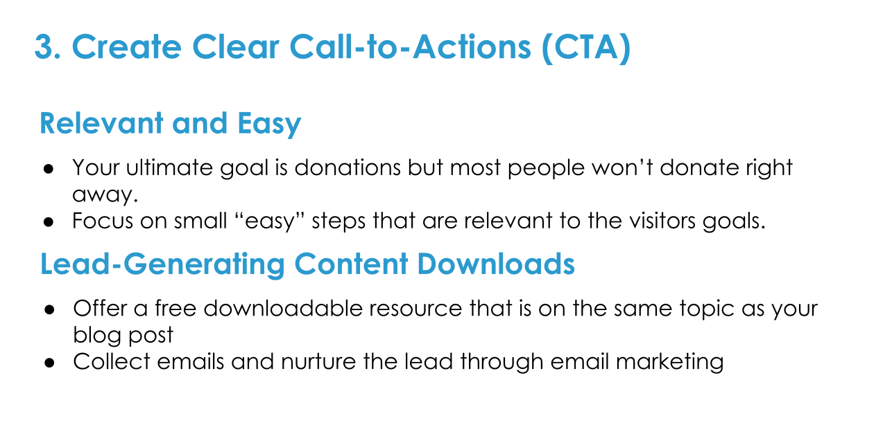 Create Clear Calls-To-Action. CTAs should be relevant and easy. Consider offering free downloadable content.