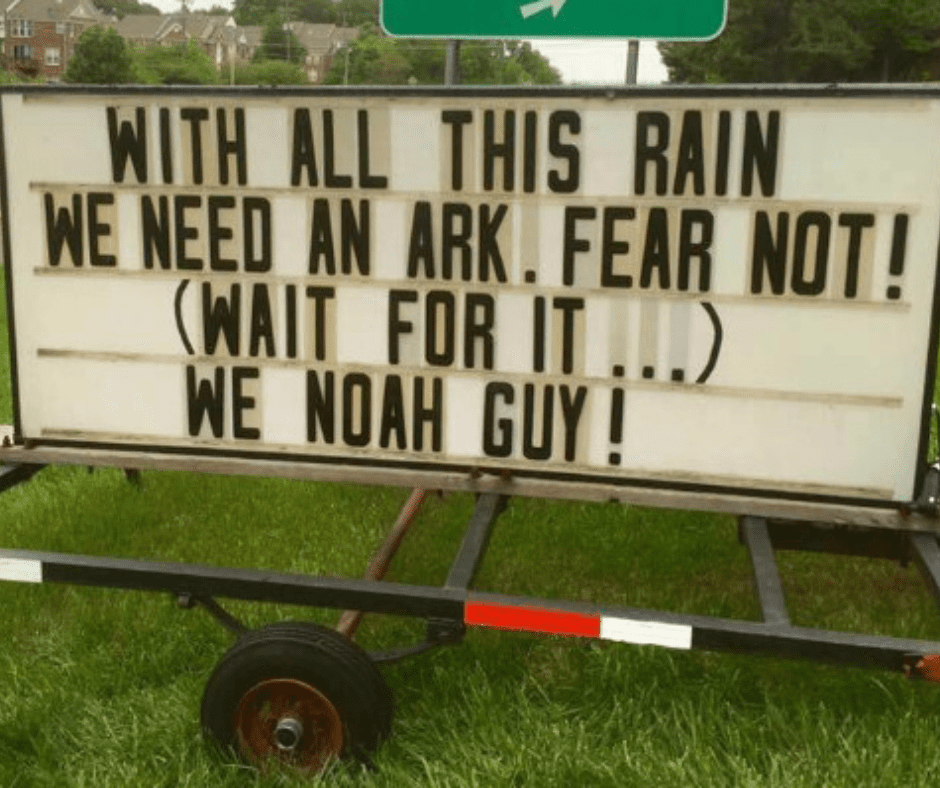 With all this rain we need an ark. Fear not! (Wait for it...) We Noah guy!